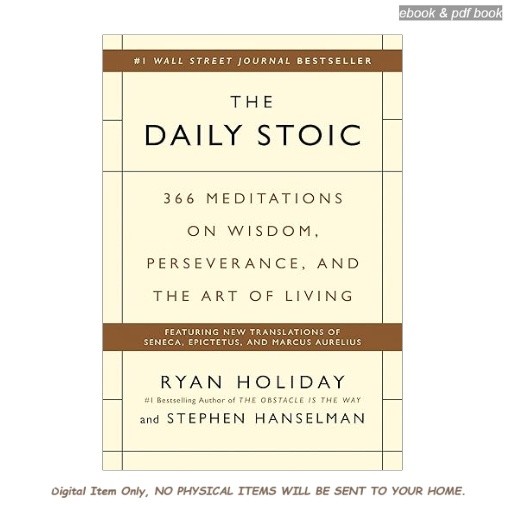 The Daily Stoic: 366 Meditations on Wisdom,, Ryan Holiday 2016