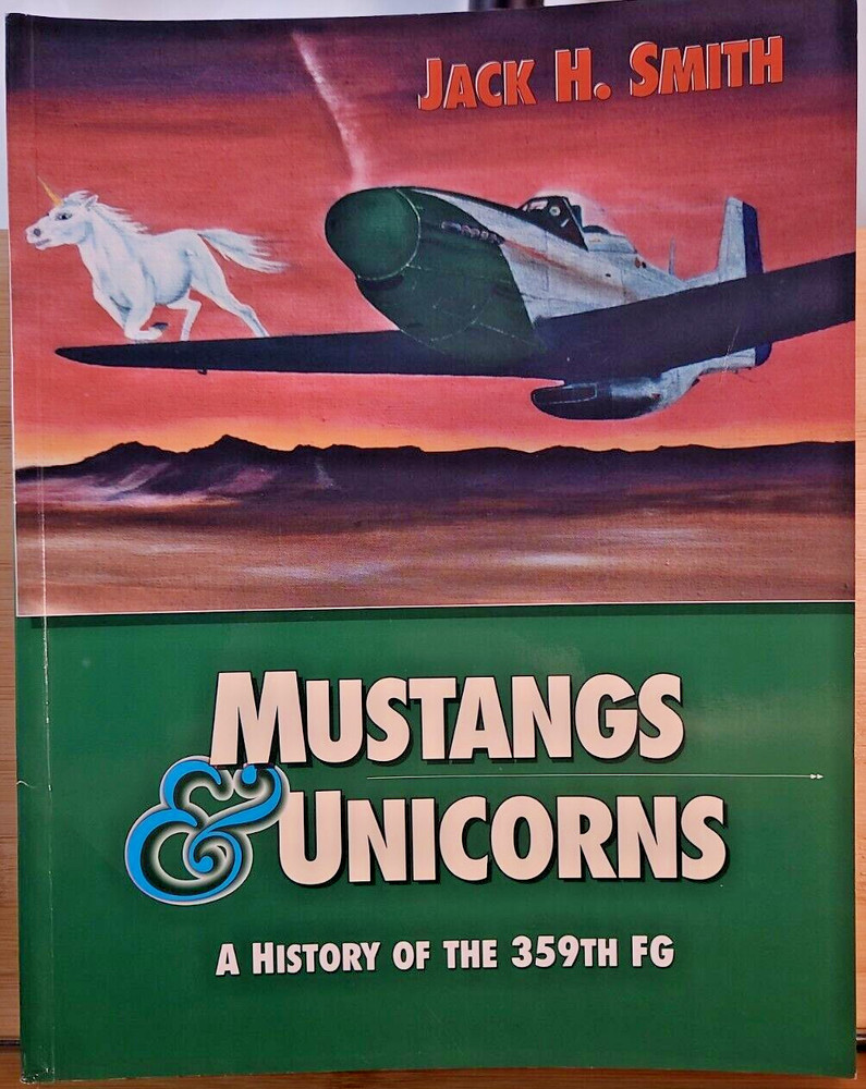 SIGNED Mustangs & Unicorns: A History of the 359th Fighter Group by Smith, Jack