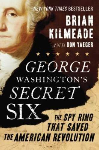George Washington’s Secret Six: The Spy Ring That Saved the America – VERY GOOD