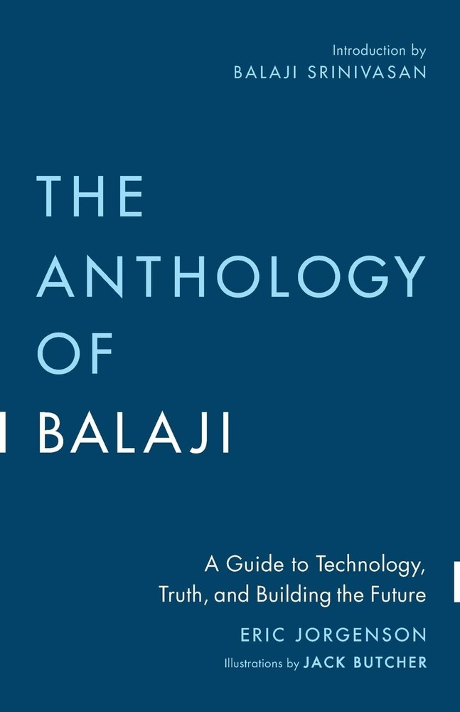 The Anthology of Balaji: A Guide to Technology, Truth, and Building the Futu…