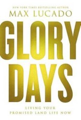 Glory Days: Living Your Promised Land Life Now – Hardcover By Lucado, Max – GOOD