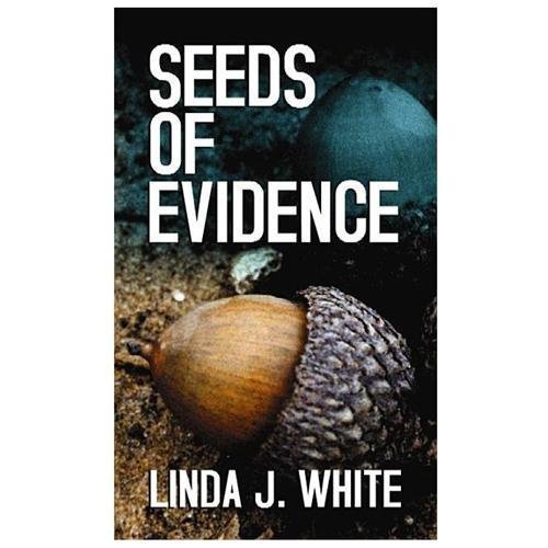 Seeds of Evidence by White, Linda J.