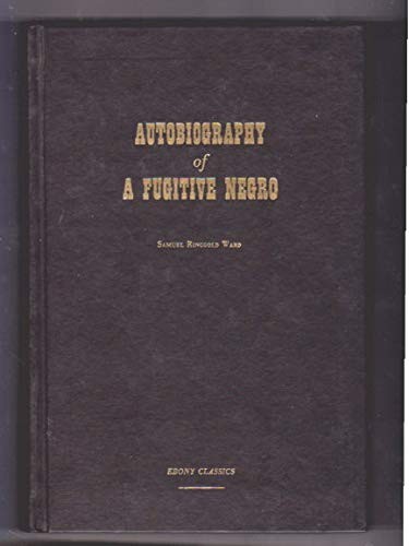 AUTOBIOGRAPHY OF A FUGITIVE NEGRO;: HIS ANTI-SLAVERY By Samuel Ringgold Ward