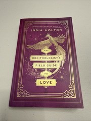 India Holton – The Ornithologist’s Field Guide to Love