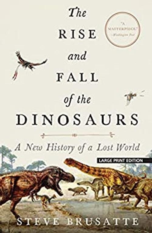 The Rise and Fall of the Dinosaurs : A New History of a Lost Worl