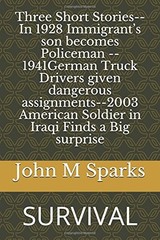 THREE SHORT STORIES– IN 1928 IMMIGRANTS SON BECOMES By John Michael Sparks NEW
