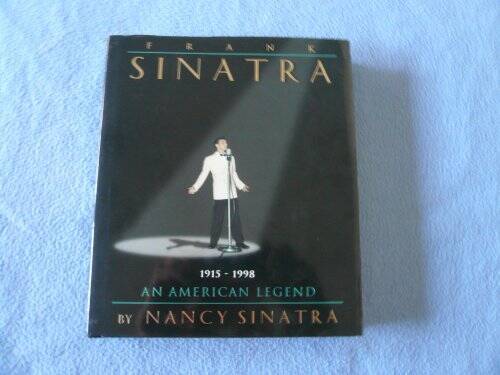 Frank Sinatra: An American Legend – Hardcover By Sinatra, Nancy – GOOD