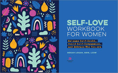 Self-Love Workbook for Women: Release Self-Doubt, Build Self-Compassion, and Emb