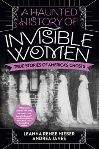 A Haunted History of Invisible Women: True Stories of Amer – VERY GOOD