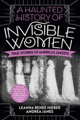 A Haunted History of Invisible Women: True Stories of Amer – VERY GOOD