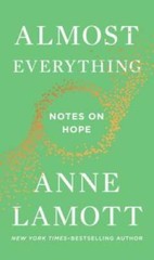 Almost Everything: Notes on Hope – Hardcover By Lamott, Anne – GOOD