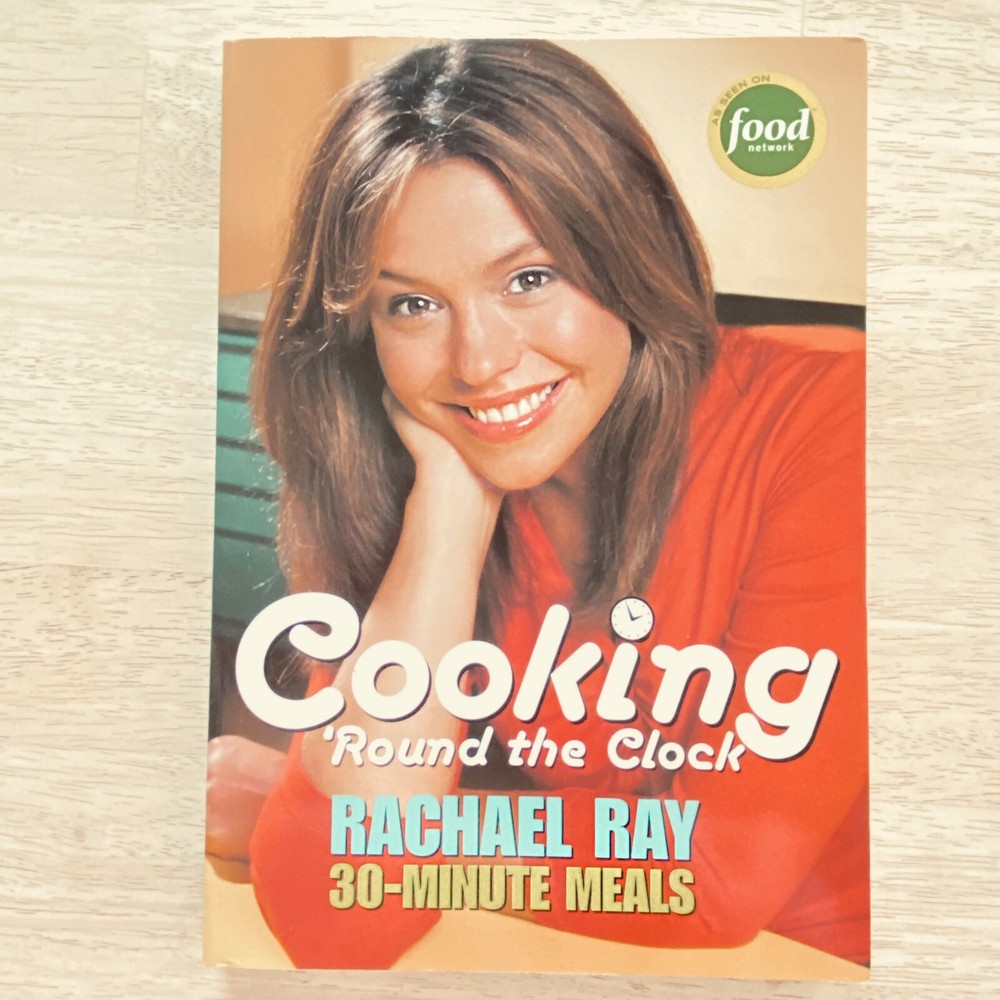 RACHAEL RAY Cooking Around the Clock 30 minute meals 237 pages lots of recipes