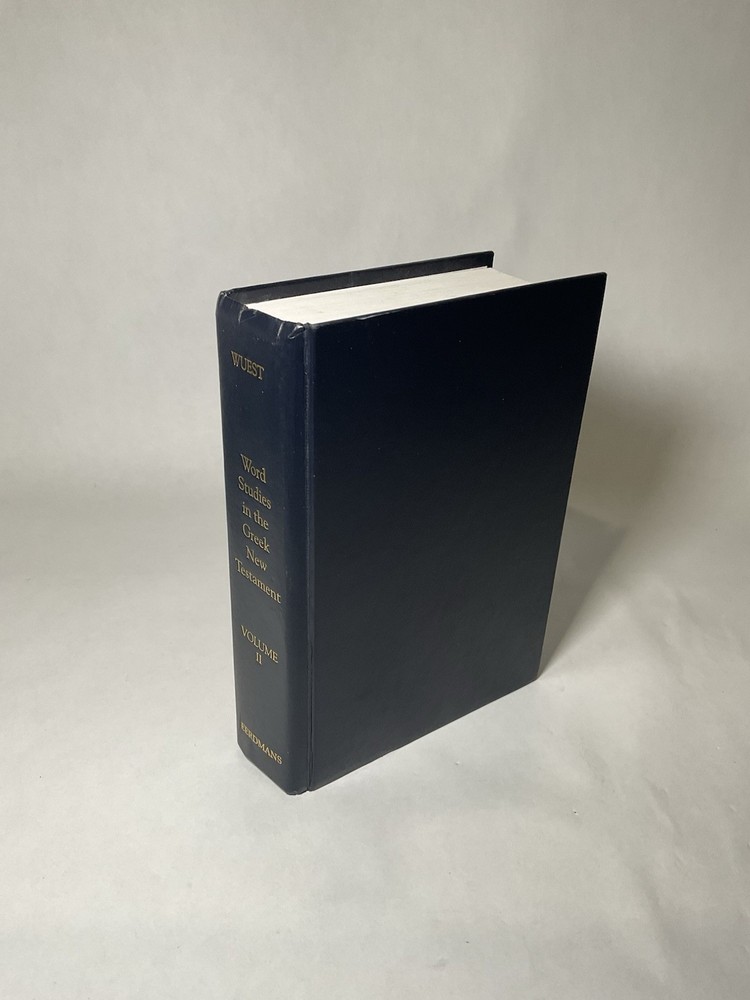 Word Studies in the Greek New Testament: Volume II Reprint 1999 Kenneth S. Wuest