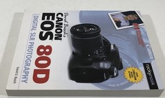 David Busch’s Canon EOS 80D Guide to Digital SLR Photography