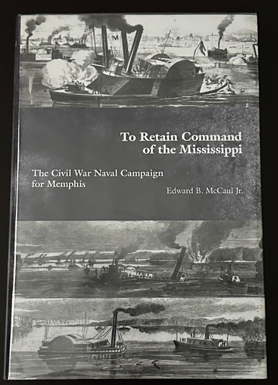 To Retain Command of the MississippiI: THE CIVIL WAR NAVAL By Mccaul Edward B.