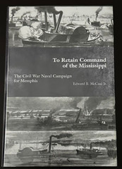 To Retain Command of the MississippiI: THE CIVIL WAR NAVAL By Mccaul Edward B.