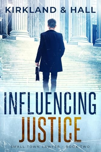 Influencing Justice (Small Town Lawyer) – paperback Kirkland, Peter|Hall, Da…
