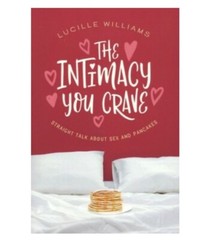 The Intimacy You Crave : Straight Talk about Sex and Pancakes by Lucille…