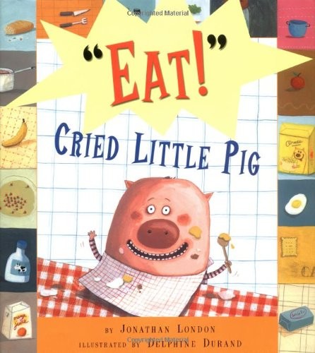 EAT, CRIED LITTLE PIG By Jonathan London & Delphine Durand – Hardcover EXCELLENT