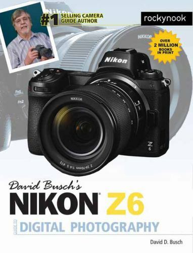 David Busch’s Nikon Z6 Guide to Digital Photography by Busch, David D.