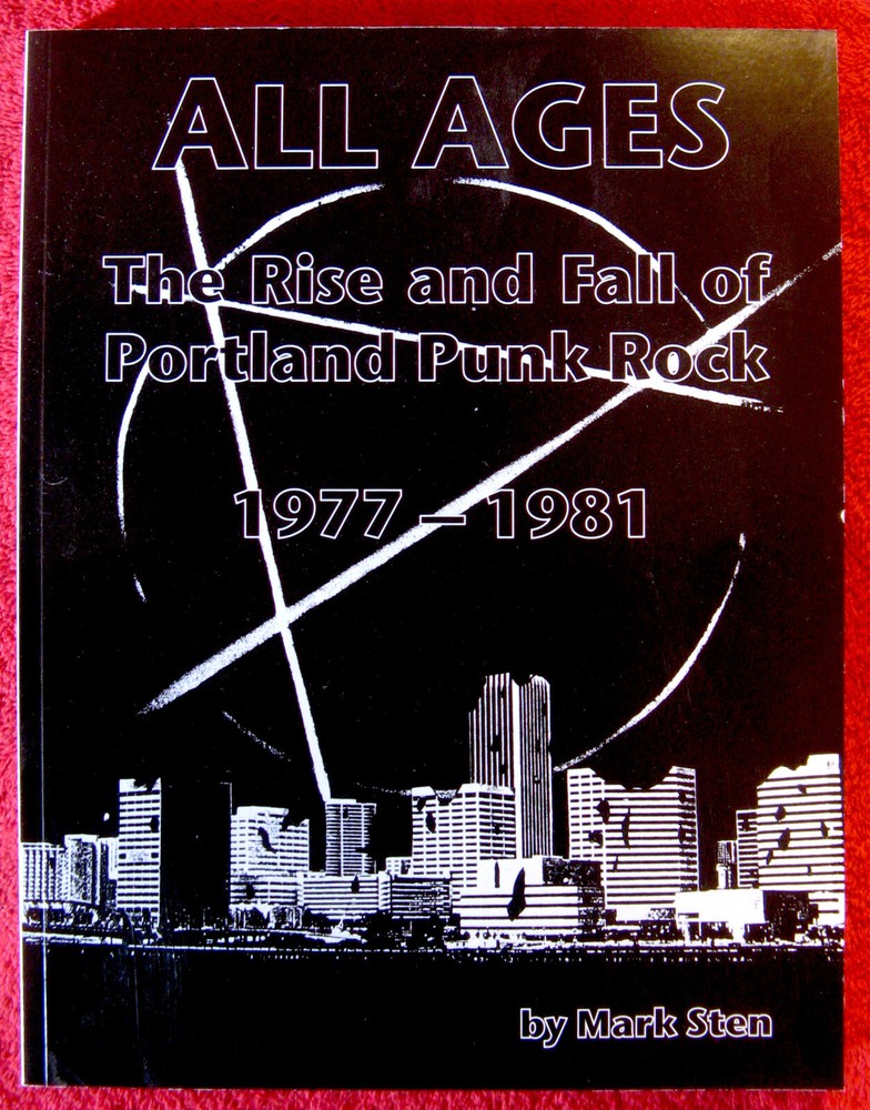 ALL AGES – History of Portland Punk Rock, 1977 – 1981, by Mark Sten – © 2015