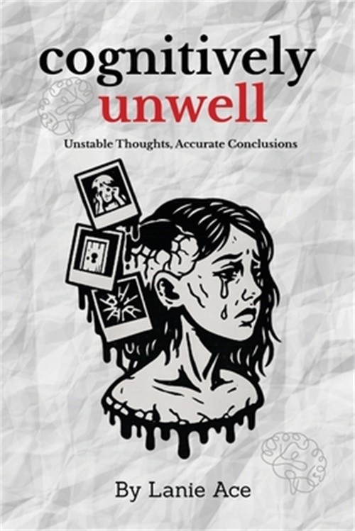 Cognitively Unwell: Unstable Thoughts, Accurate Conclusions (Paperback or Softba