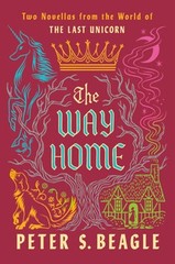 The Way Home: Two Novellas from the World of the Last Unicorn by Peter S Beagle