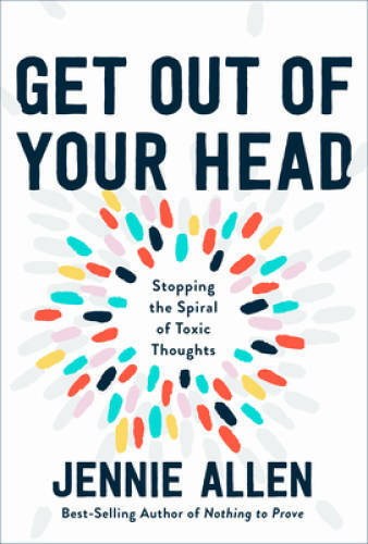 Get Out of Your Head: Stopping the Spiral of Toxic Thoughts – Hardcover – GOOD