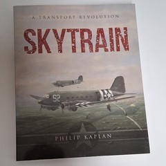Skytrain A Transport Revolution Philip Kaplan Paperback Skyhorse WWII Illustrat…