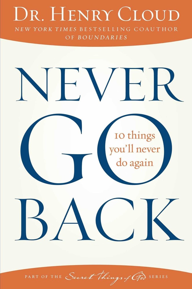 Never Go Back: 10 Things You’ll Never Do Again – paperback Cloud, Dr. Henry