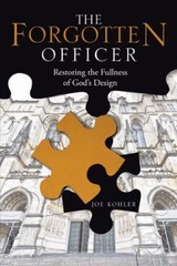 The Forgotten Officer : Restoring the Fullness of God?s Design Jo