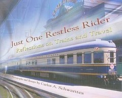 Just One Restless Rider: Reflections on Trains and Travel by Carlos A Schwantes