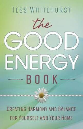 The Good Energy Book: Creating Harmony and Balance for Yourself and Yo – GOOD