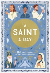 A Saint a Day: A 365-Day Devotional Featuring Christian Saints (True Stories…