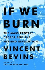 If We Burn: The Mass Protest Decade and the Missing Revolution – VERY GOOD