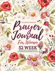 Prayer Journal For Women: 52 Week Scripture, Guided Prayer Notebook For Wome…