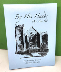 By His Hands We Are Fed Cookbook 2005 First Baptist Church Albany, GA 198 pages