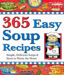 365 Easy Soup Recipes: Simple, Delicious Soups & Stews to Warm the Heart – GOOD