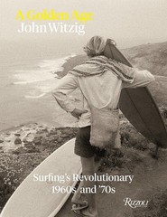 A Golden Age: Surfing’s Revolutionary 1960s and ’70s