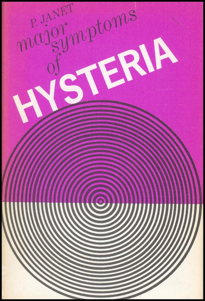 The Major Symptoms of Hysteria: Fifteen lectures given in the Medical School o..
