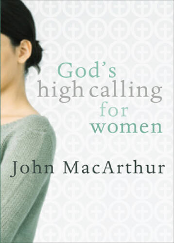 God’s High Calling For Women – Paperback By MacArthur Jr., John F. – VERY GOOD