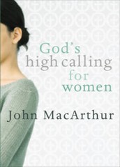 God’s High Calling For Women – Paperback By MacArthur Jr., John F. – VERY GOOD