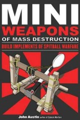 Mini Weapons of Mass Destruction: Build Implements of Spitball Warfare – GOOD
