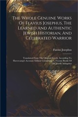 The Whole Genuine Works Of Flavius Josephus, The Learned And Authentic Jewish Hi