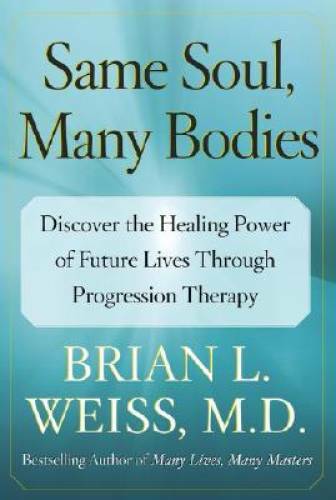 Same Soul, Many Bodies: Discover the Healing Power of Future Lives throug – GOOD