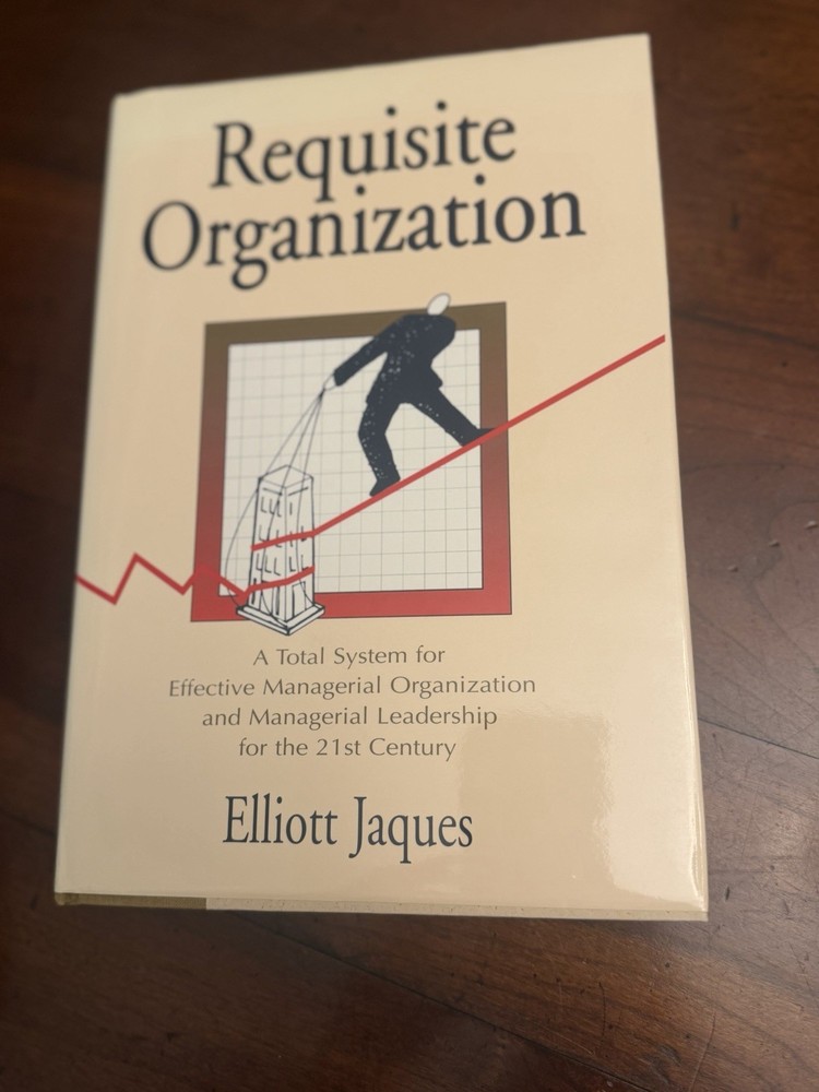 Requisite Organization : Total System for Effective Managerial Organization and