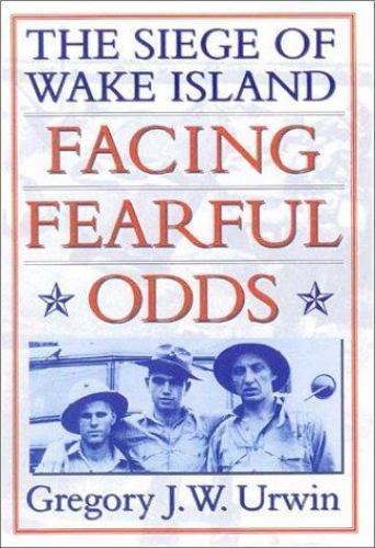 „VG COND” Facing Fearful Odds: The Siege Of Wake Island by GREGORY J W URWIN PB