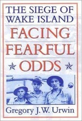 „VG COND” Facing Fearful Odds: The Siege Of Wake Island by GREGORY J W URWIN PB