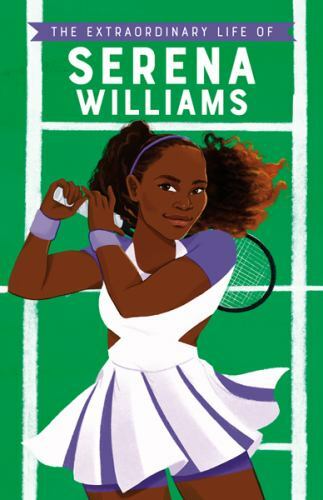 The Extraordinary Life of Serena Williams ~ Ages 7 – 11 ~ New Paperback