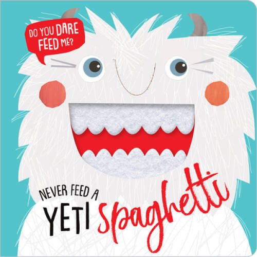 Never Feed a Yeti Spaghetti – Board book By Make Believe Ideas Ltd. – VERY GOOD